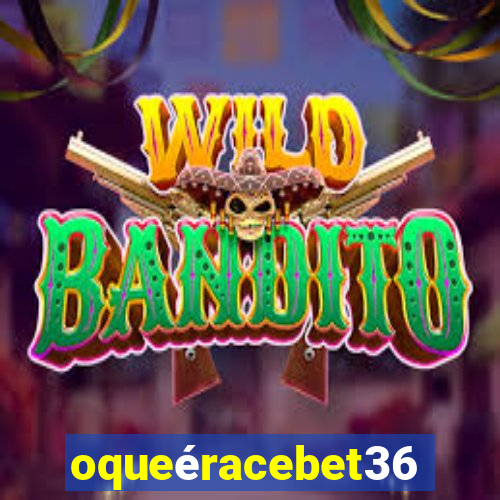 oqueéracebet365