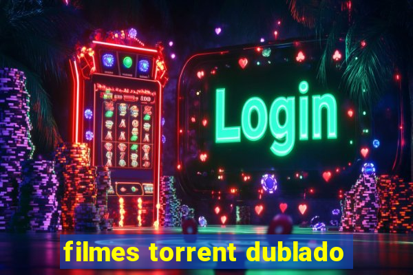 filmes torrent dublado