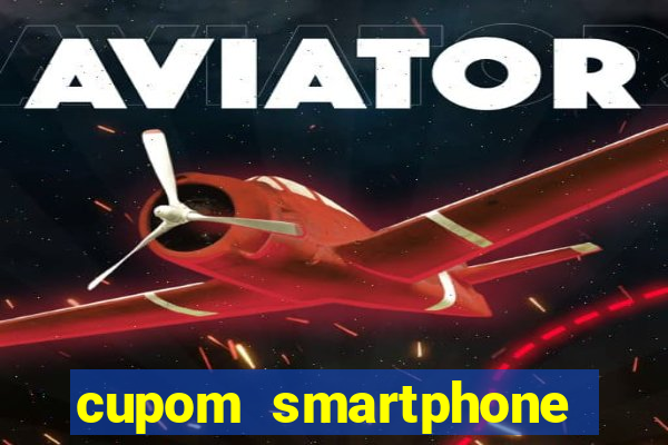 cupom smartphone casas bahia