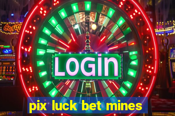 pix luck bet mines