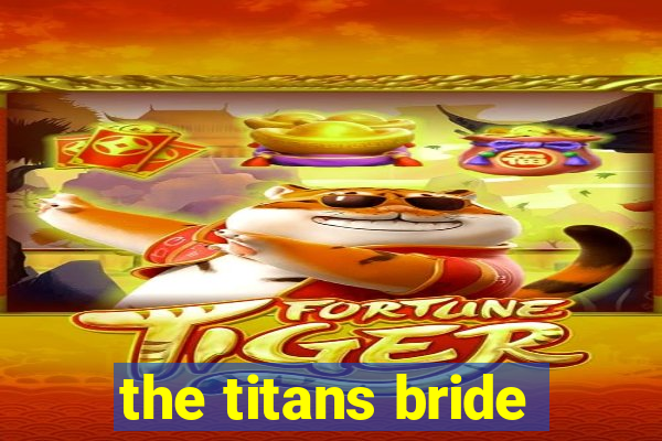 the titans bride