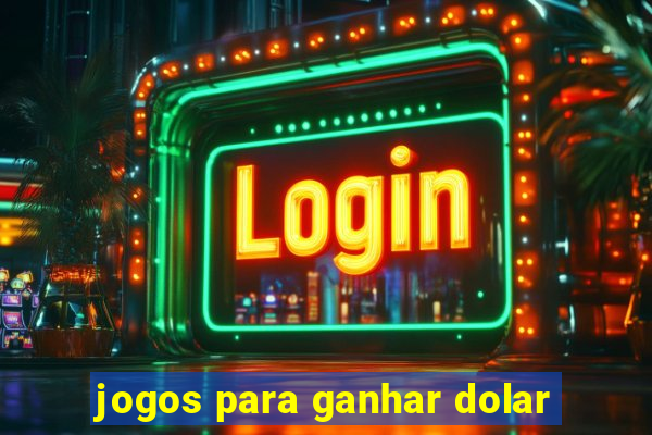 jogos para ganhar dolar
