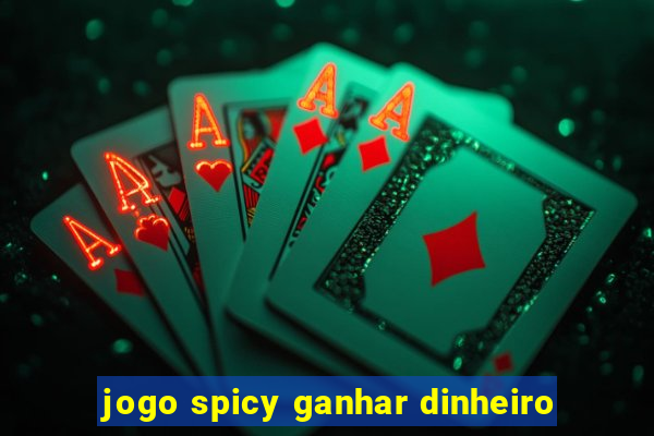 jogo spicy ganhar dinheiro