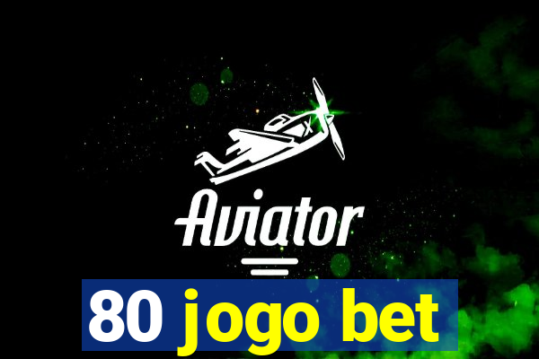 80 jogo bet