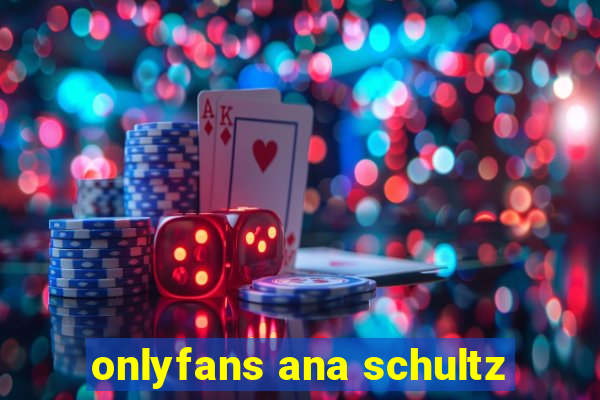 onlyfans ana schultz