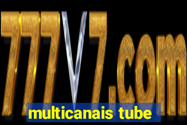 multicanais tube