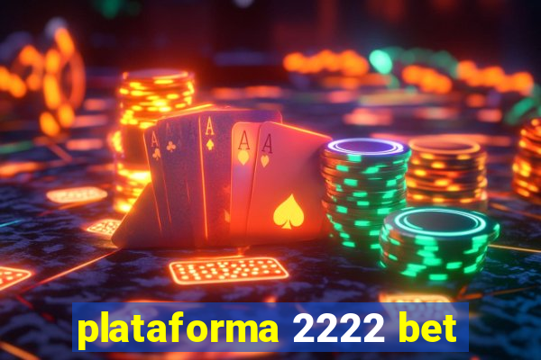 plataforma 2222 bet