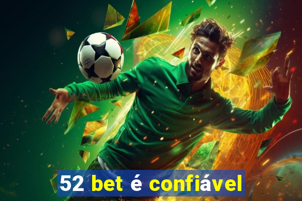 52 bet é confiável