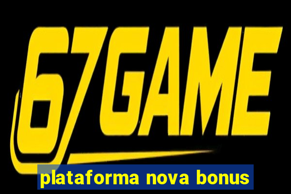 plataforma nova bonus