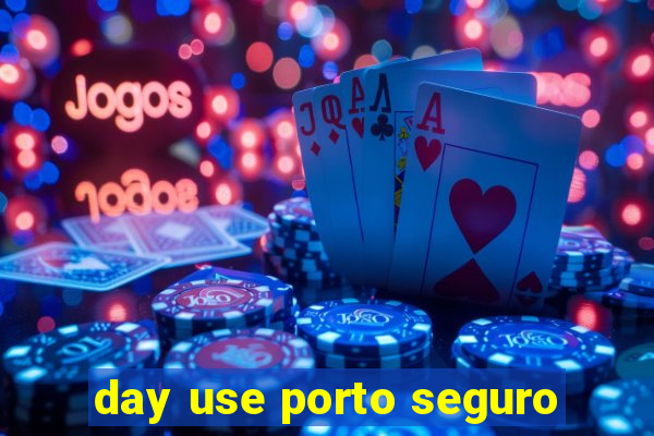 day use porto seguro
