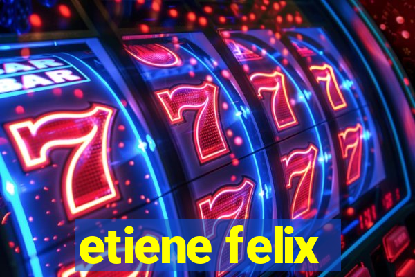 etiene felix