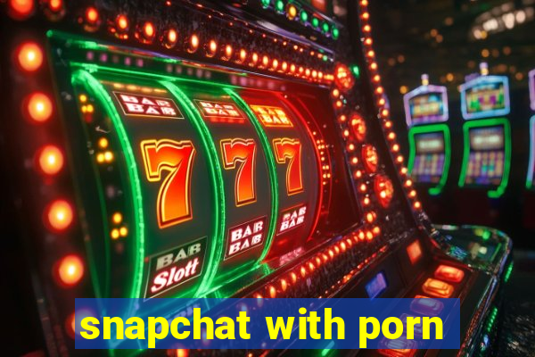snapchat with porn