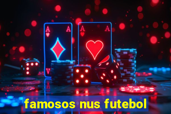 famosos nus futebol