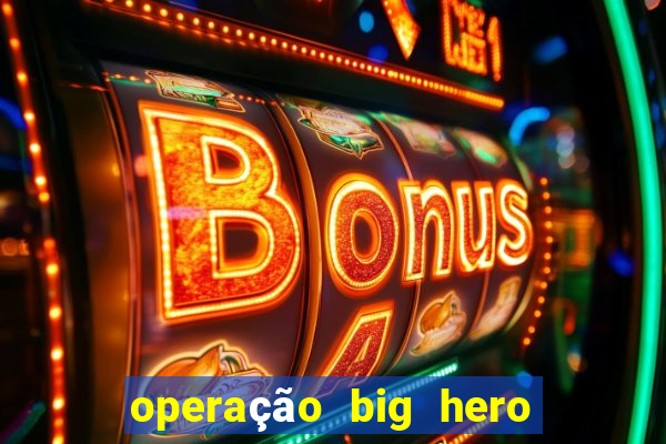 operação big hero assistir online