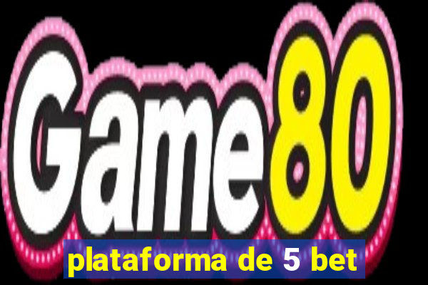 plataforma de 5 bet