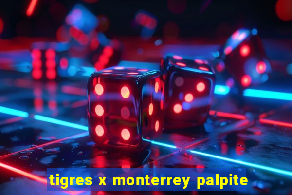 tigres x monterrey palpite