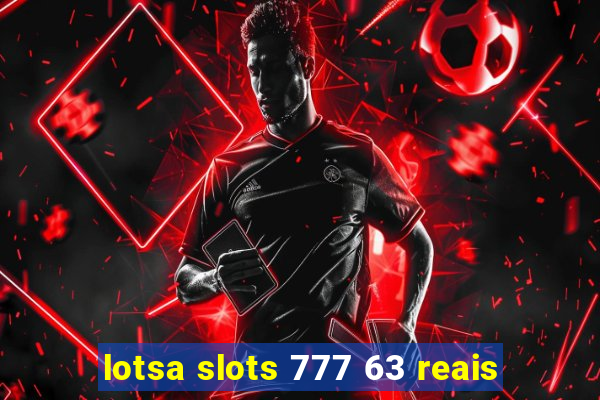 lotsa slots 777 63 reais