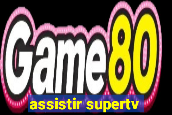 assistir supertv