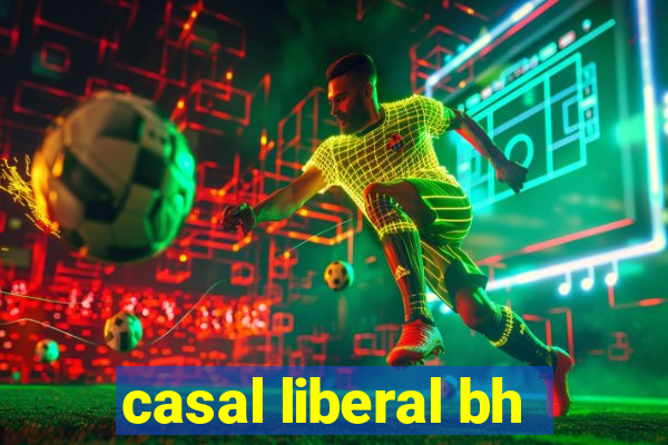 casal liberal bh