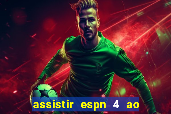 assistir espn 4 ao vivo gratis