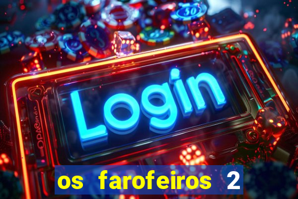 os farofeiros 2 rede canais