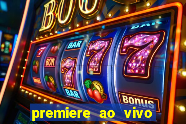 premiere ao vivo corinthians gratis