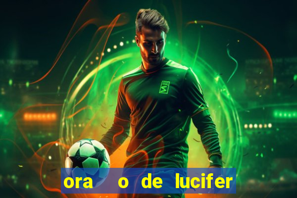 ora  o de lucifer para ganhar na mega sena