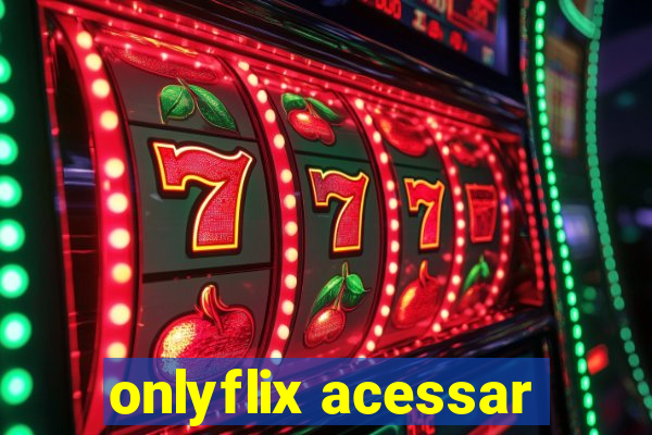 onlyflix acessar