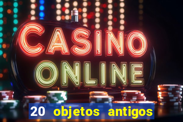 20 objetos antigos que hoje valem uma fortuna