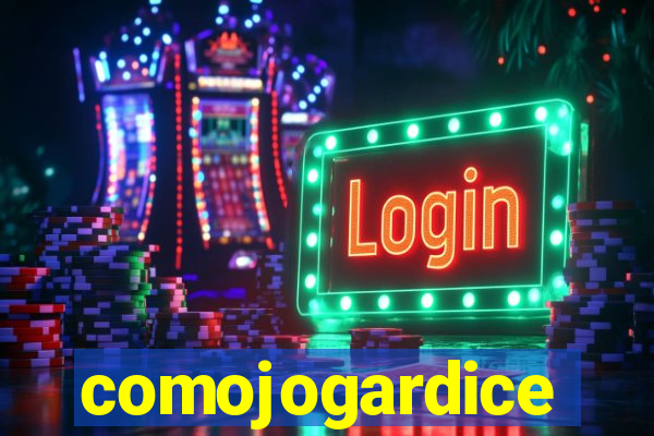 comojogardice