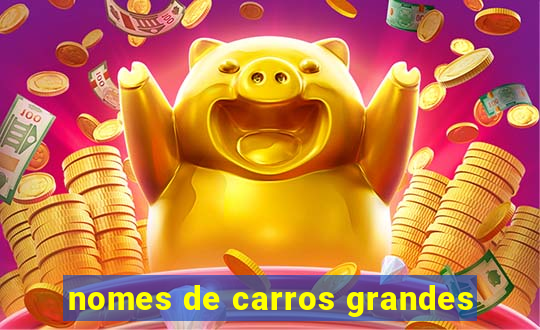 nomes de carros grandes