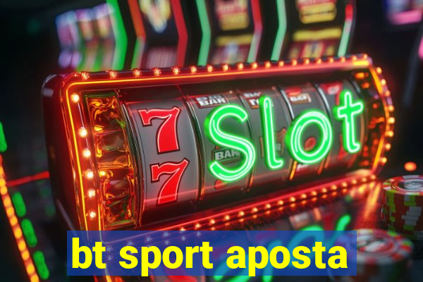 bt sport aposta