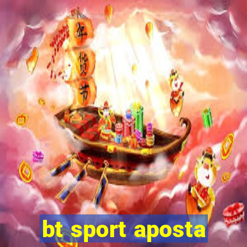 bt sport aposta