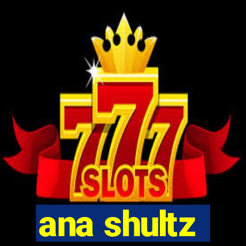 ana shultz