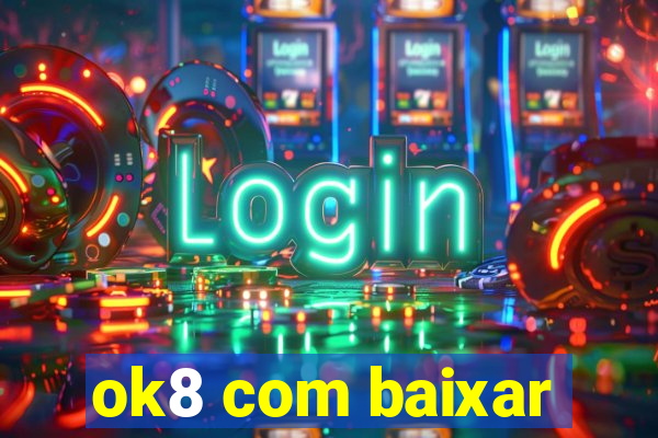 ok8 com baixar