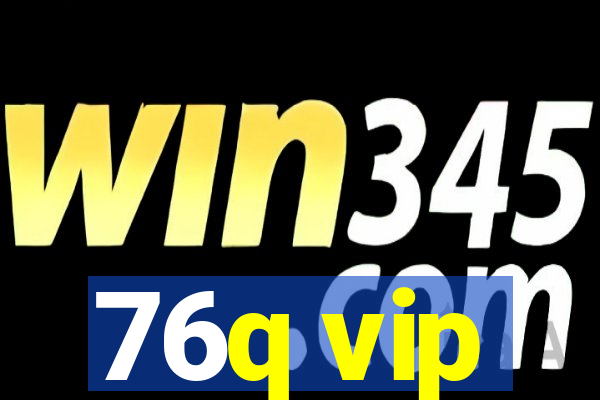 76q vip