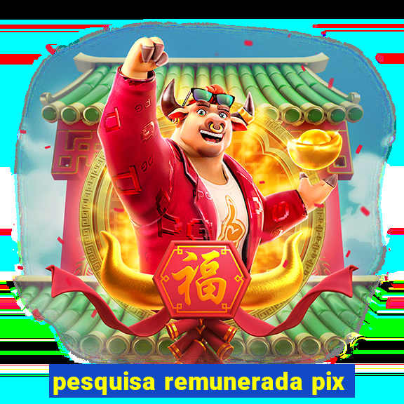 pesquisa remunerada pix