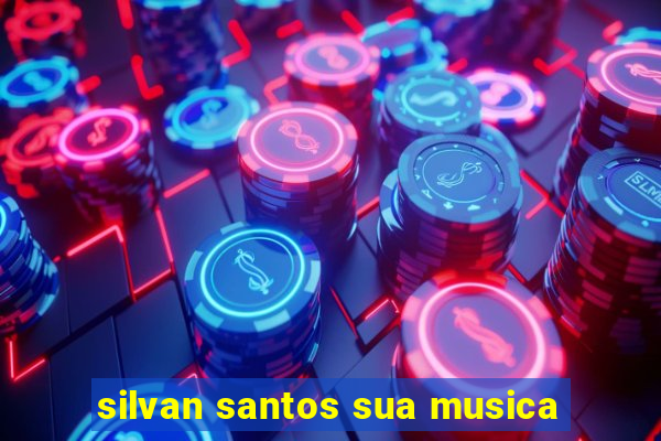 silvan santos sua musica