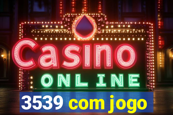 3539 com jogo
