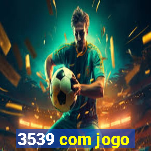 3539 com jogo