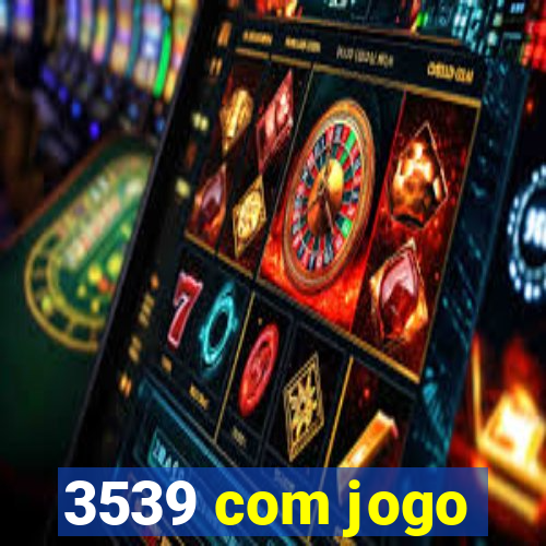 3539 com jogo