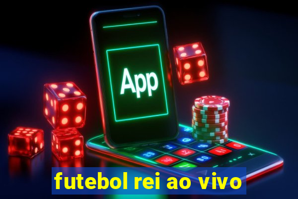 futebol rei ao vivo