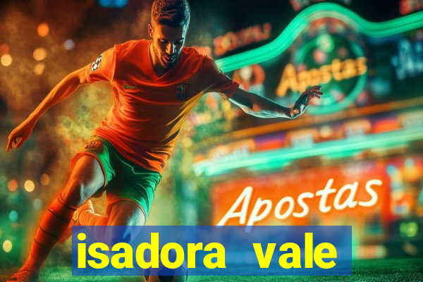 isadora vale reclame aqui