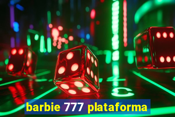 barbie 777 plataforma