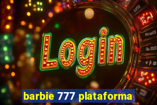 barbie 777 plataforma