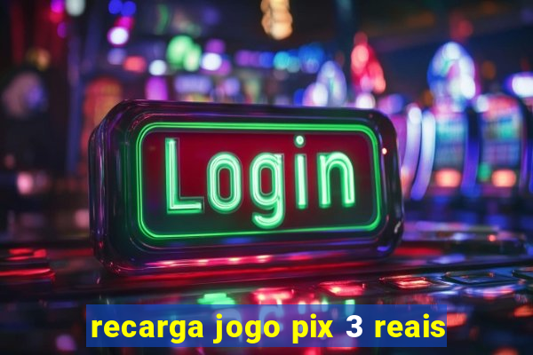 recarga jogo pix 3 reais