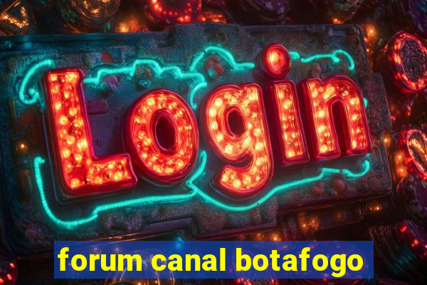 forum canal botafogo