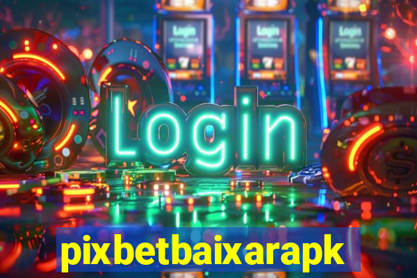 pixbetbaixarapk