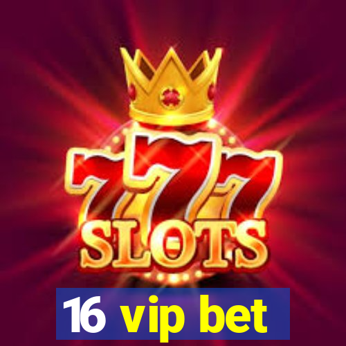 16 vip bet