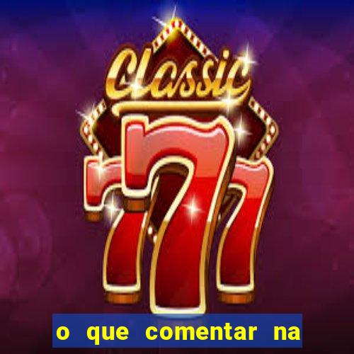 o que comentar na foto do amigo jogador